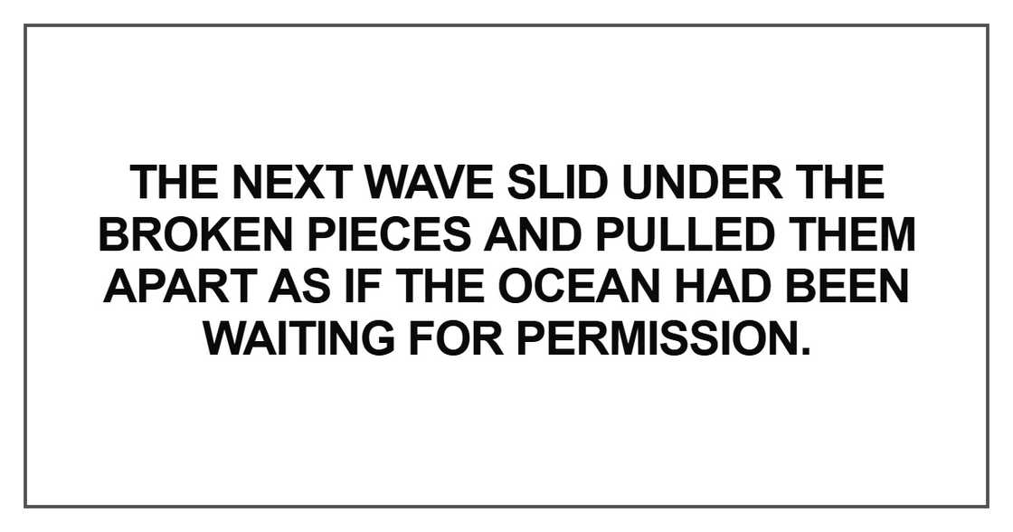 The next wave slid under the broken pieces and pulled The next wave slid under the broken pieces and pulled