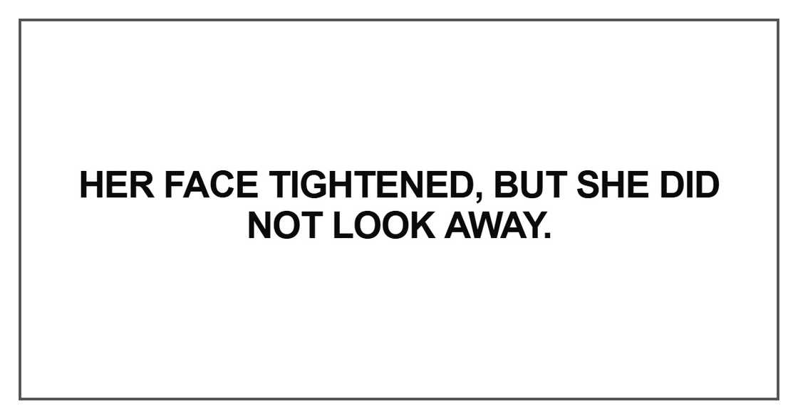 Her face tightened