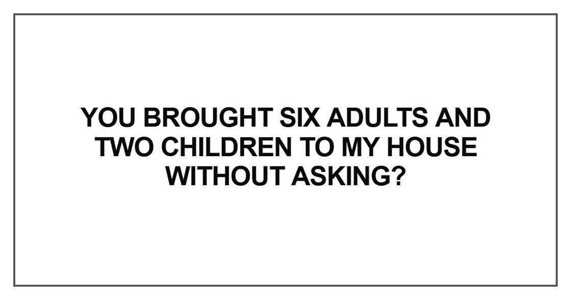 You brought six adults and two children You brought six adults and two children