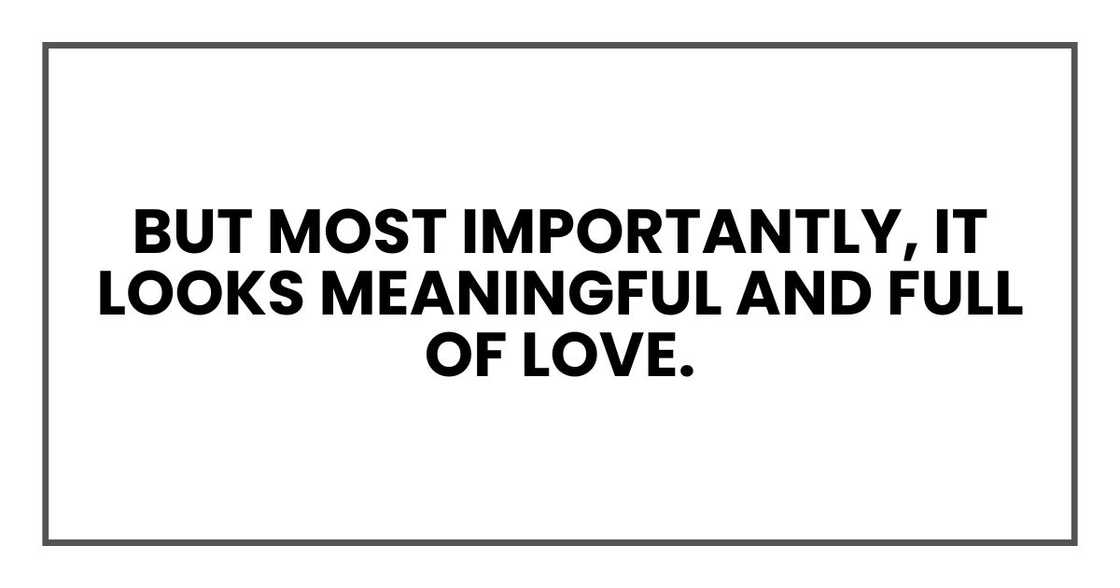 But most importantly, it looks meaningful and full of love.