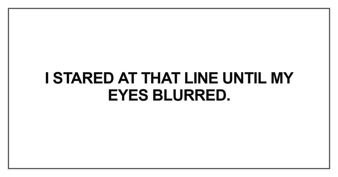 I stared at that line until my eyes blurred