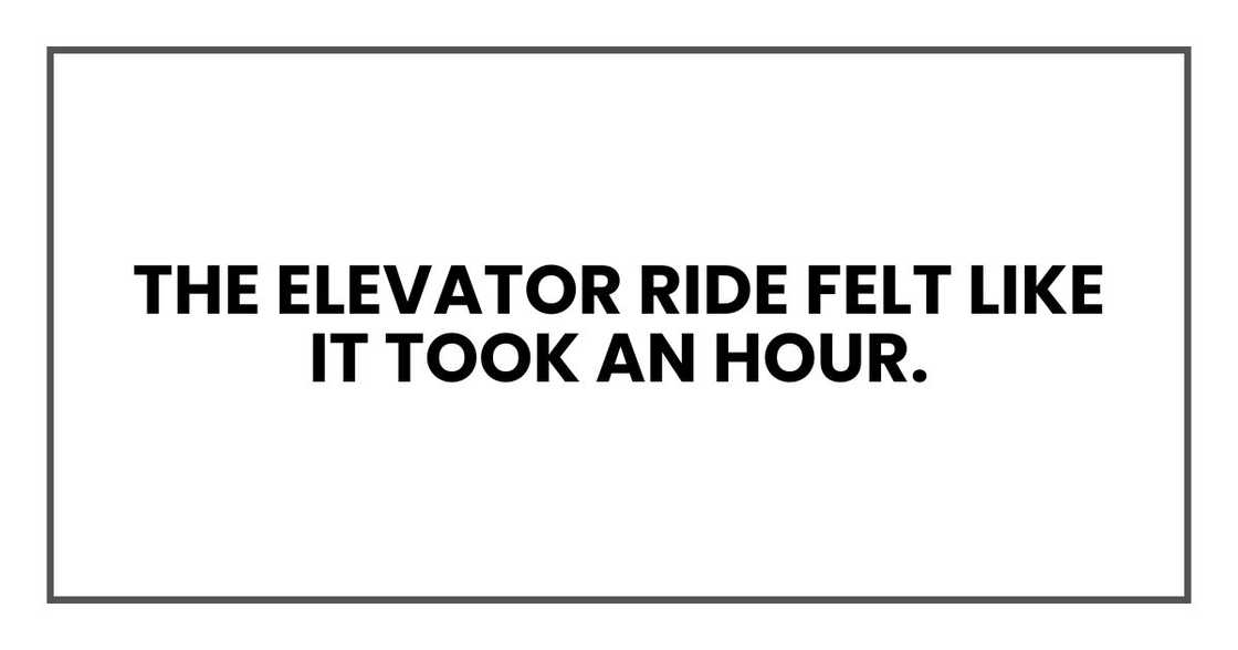 The elevator ride felt like it took an hour.
