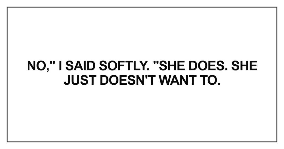 She does. She just doesn't want to She does. She just doesn't want to
