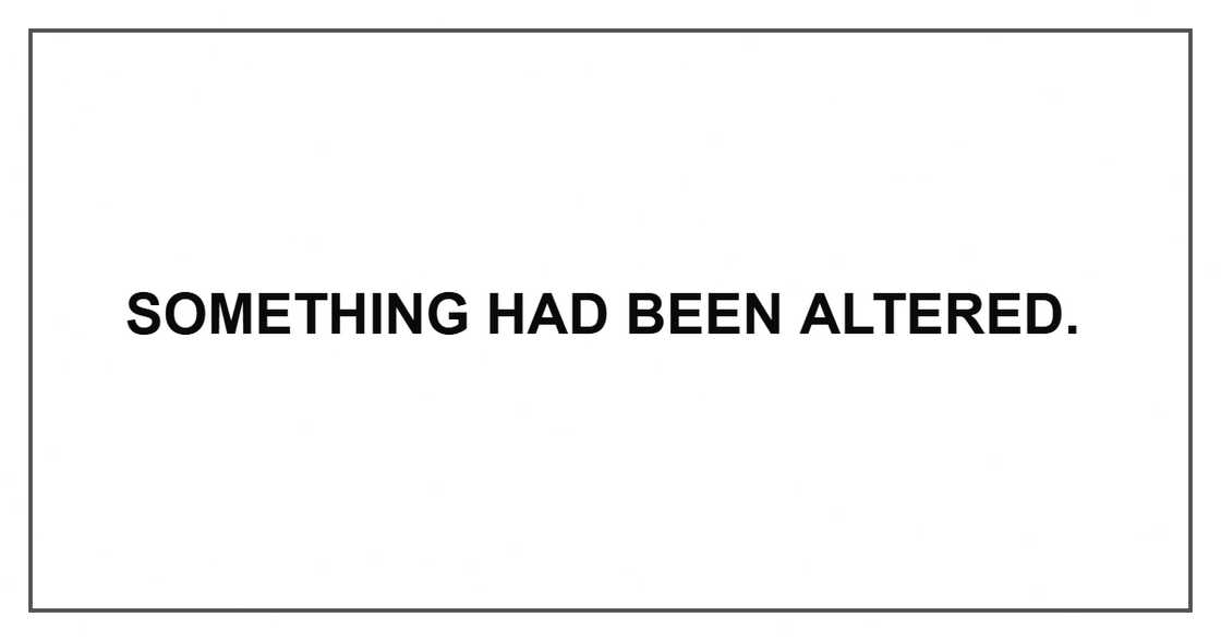 Something had been altered. Something had been altered.