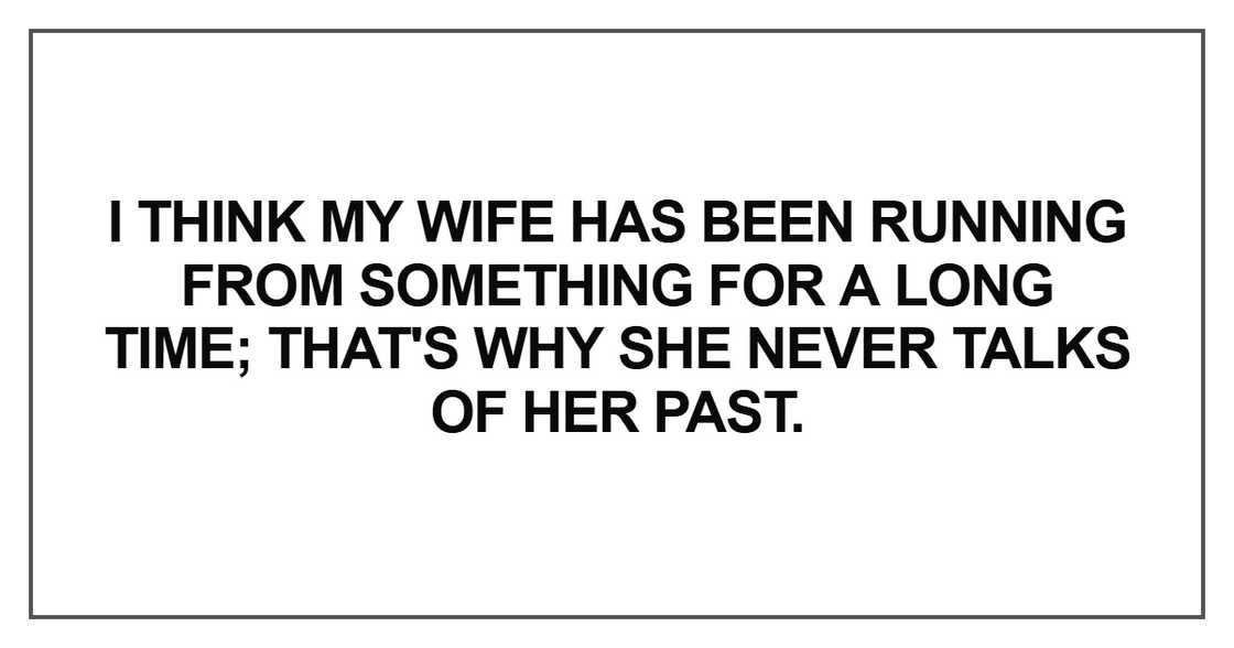 I think my wife has been running from something