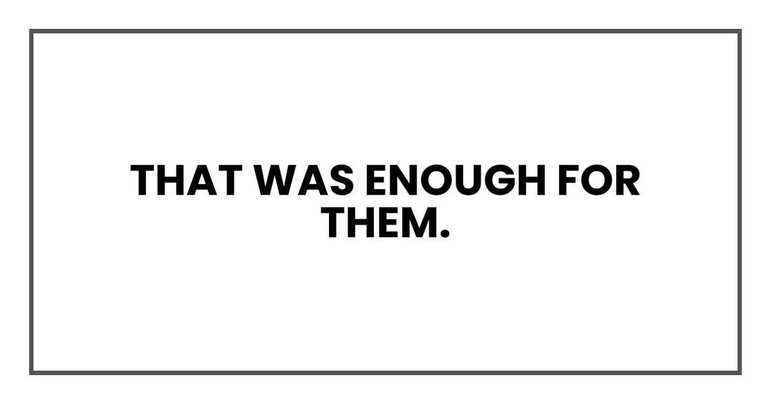 That was enough for them. That was enough for them.