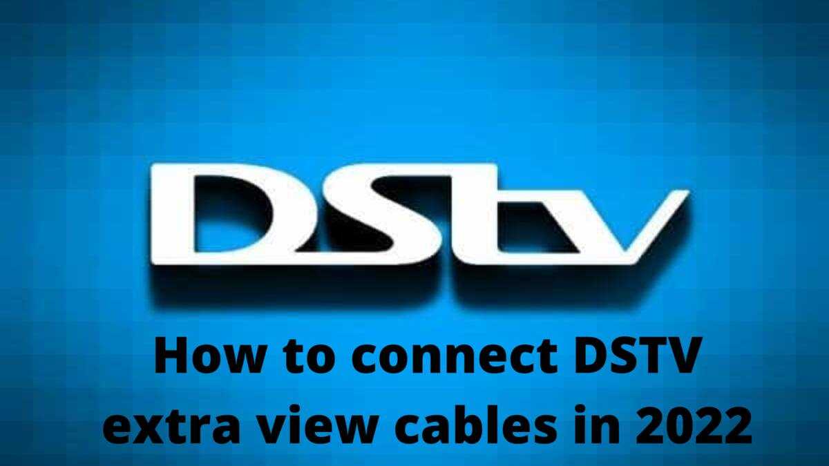 How to connect DSTV extra view cables in 2022: ultimate guide - Briefly ...