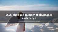 5555: The angel number of abundance and change in life